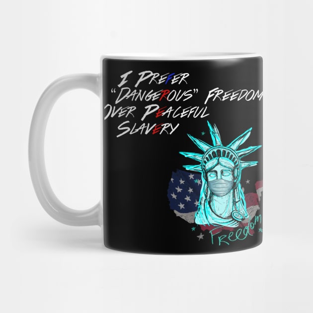 I Prefer Dangerous Freedom Over Peaceful Slavery by WalkingMombieDesign